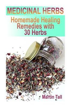 portada Medicinal Herbs: Homemade Healing Remedies with 30 Herbs: (Herbal Medicine, Herbal Remedies) (en Inglés)