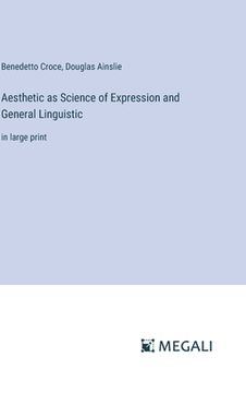 portada Aesthetic as Science of Expression and General Linguistic: in large print (en Inglés)