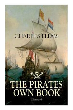 portada THE PIRATES OWN BOOK (Illustrated): Authentic Narratives of the Most Celebrated Sea Robbers (en Inglés)