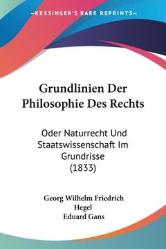 portada Grundlinien Der Philosophie Des Rechts: Oder Naturrecht Und Staatswissenschaft Im Grundrisse (1833) (en Alemán)
