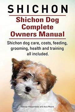 portada Shichon. Shichon dog Complete Owners Manual. Shichon dog Care, Costs, Feeding, Grooming, Health and Training all Included. 