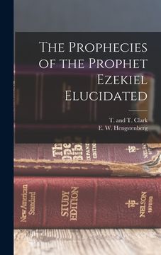 portada The Prophecies of the Prophet Ezekiel Elucidated (en Inglés)