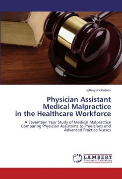 portada Physician Assistant  Medical Malpractice  in the Healthcare Workforce: A Seventeen Year Study of Medical Malpractice Comparing Physician Assistants to Physicians and Advanced Practice Nurses