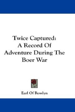 portada twice captured: a record of adventure during the boer war (en Inglés)