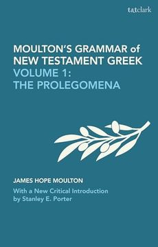 portada Moulton's Grammar of new Testament Greek: Volume 1: The Prolegomena: With a new Critical Introduction by Stanley e. Porter (Biblical Languages: Greek) (en Inglés)