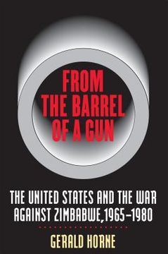 portada from the barrel of a gun: the united states and the war against zimbabwe, 1965-1980 (en Inglés)