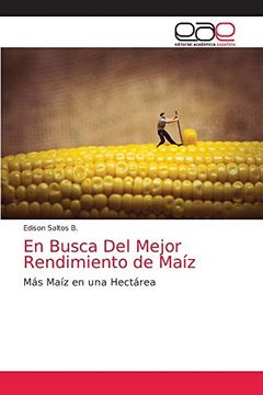 portada En Busca del Mejor Rendimiento de Maíz: Más Maíz en una Hectárea