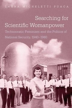 portada Searching for Scientific Womanpower: Technocratic Feminism and the Politics of National Security, 1940-1980 (Gender and American Culture) (in English)