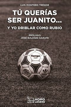 portada Tú querías ser Juanito... y yo driblar como Rubio (in Spanish)