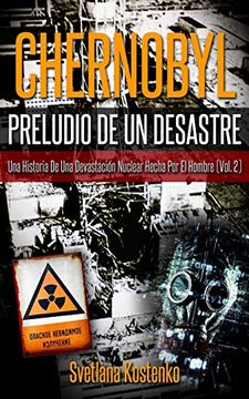 portada Chernobyl - Preludio de un Desastre (Vol. 2): Una Historia de una Devastación Nuclear Hecha por el Hombre