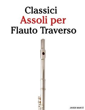 portada Classici Assoli Per Flauto Traverso: Facile Flauto Traverso! Con Musiche Di Brahms, Handel, Vivaldi E Altri Compositori (en Italiano)