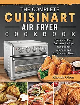 portada The Complete Cuisinart air Fryer Cookbook: Quick and Easy Cuisinart air Fryer Recipes for Beginner and Experienced Users (en Inglés)