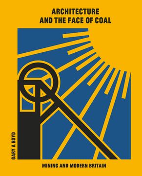 portada Architecture and the Face of Coal: Mining and Modern Britain (in English)