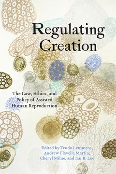 portada Regulating Creation: The Law, Ethics, and Policy of Assisted Human Reproduction