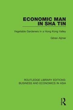portada Economic man in sha Tin: Vegetable Gardeners in a Hong Kong Valley (Routledge Library Editions: Business and Economics in Asia) (in English)