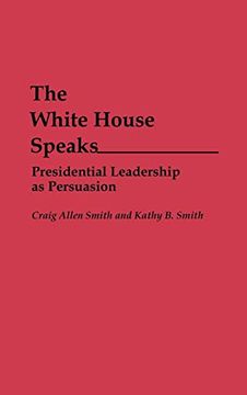 portada The White House Speaks: Presidential Leadership as Persuasion (Praeger Series in Political Communication) (en Inglés)