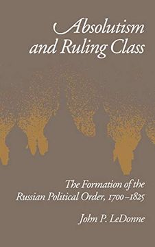 portada Absolutism and Ruling Class: The Formation of the Russian Political Order, 1700-1825 (en Inglés)