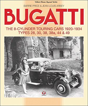 portada Bugatti - The 8-Cylinder Touring Cars 1920-34: The 8-Cylinder Touring Cars 1920-1934 - Types 28, 30, 38, 38a, 44 & 49 (en Inglés)
