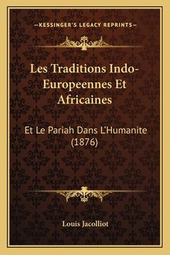 portada Les Traditions Indo-Europeennes Et Africaines: Et Le Pariah Dans L'Humanite (1876) (en Francés)