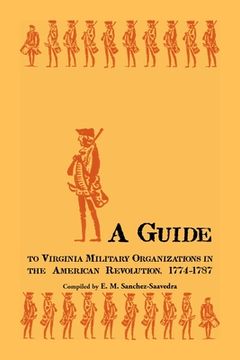 portada A Guide to Virginia Military Organizations in the American Revolution, 1774-1787 (en Inglés)