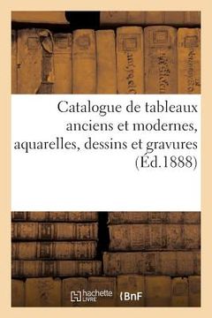 portada Catalogue de Tableaux Anciens Et Modernes, Aquarelles, Dessins Et Gravures (en Francés)