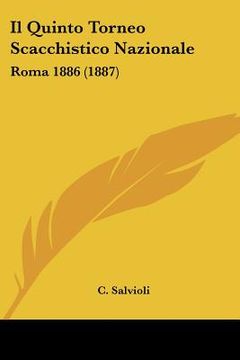 portada Il Quinto Torneo Scacchistico Nazionale: Roma 1886 (1887) (en Italiano)