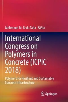 portada International Congress on Polymers in Concrete (Icpic 2018): Polymers for Resilient and Sustainable Concrete Infrastructure