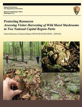 portada Protecting Resources: Assessing Visitor Harvesting of Wild Morel Mushrooms in Two National Capital Region Parks