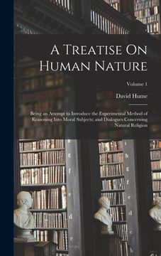 portada A Treatise On Human Nature: Being an Attempt to Introduce the Experimental Method of Reasoning Into Moral Subjects; and Dialogues Concerning Natur (en Inglés)