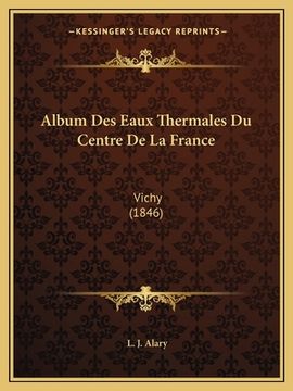 portada Album Des Eaux Thermales Du Centre De La France: Vichy (1846) (en Francés)