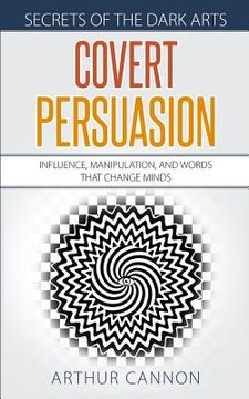 portada Covert Persuasion: Influence, Manipulation, and Words that Change Minds (en Inglés)