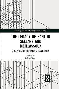portada The Legacy of Kant in Sellars and Meillassoux: Analytic and Continental Kantianism (Routledge Studies in Contemporary Philosophy) (in English)