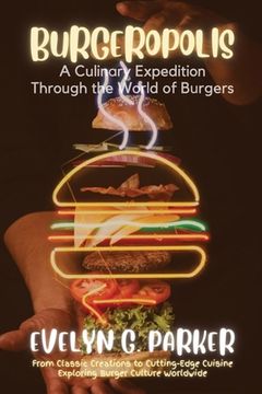 portada Burgeropolis: From Classic Creations to Cutting-Edge Cuisine-Exploring Burger Culture Worldwide (en Inglés)