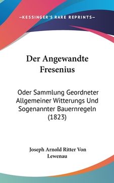 portada Der Angewandte Fresenius: Oder Sammlung Geordneter Allgemeiner Witterungs Und Sogenannter Bauernregeln (1823) (in German)