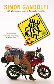 portada Old men Can't Wait: A Septuagenarian Odyssey Through the Americas (en Inglés)