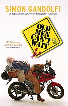 portada Old men Can't Wait: A Septuagenarian Odyssey Through the Americas 