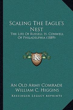 portada scaling the eagle's nest: the life of russell h. conwell of philadelphia (1889) the life of russell h. conwell of philadelphia (1889) (en Inglés)