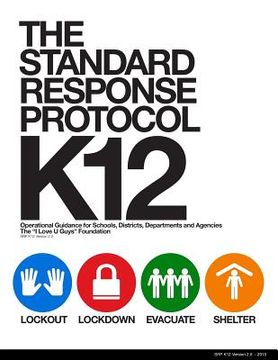 portada The Standard Response Protocol - K12: Operational Guidance for Schools, Districts, Departments and Agencies (en Inglés)