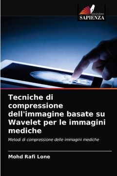 portada Tecniche di compressione dell'immagine basate su Wavelet per le immagini mediche (in Italian)