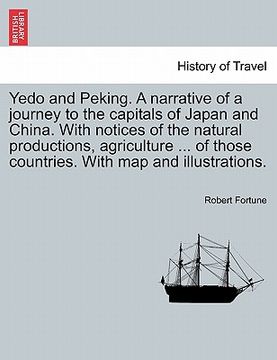 portada yedo and peking. a narrative of a journey to the capitals of japan and china. with notices of the natural productions, agriculture ... of those countr (in English)