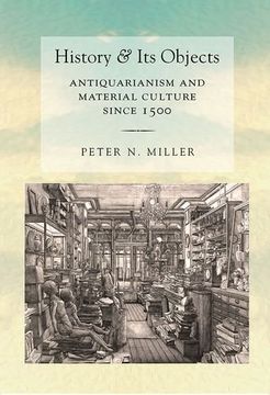 portada History and its Objects: Antiquarianism and Material Culture Since 1500 (en Inglés)