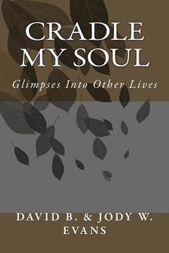 portada Cradle My Soul: Glimpses Into Other Lives (en Inglés)