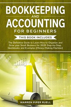portada Bookkeeping and Accounting for Beginners: 2 Books in 1: The Definitive Guide to Learn how to Organize and Grow Your Small Business for 2020 Step-By-Step. Quickbooks and Examples (Money-Making Machine) (en Inglés)