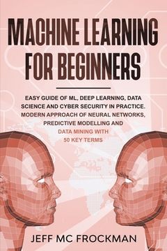 portada Machine Learning For beginners: Easy guide of ML, deep learning, data analytics and cyber security in practice.Modern approach of Neural Networks, Pre (en Inglés)