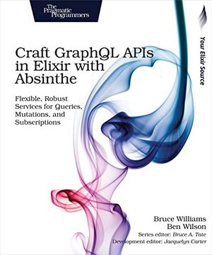 portada Craft Graphql Apis in Elixir With Absinthe: Flexible, Robust Services for Queries, Mutations, and Subscriptions (in English)