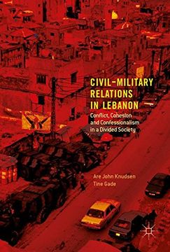 portada Civil-Military Relations in Lebanon: Conflict, Cohesion and Confessionalism in a Divided Society