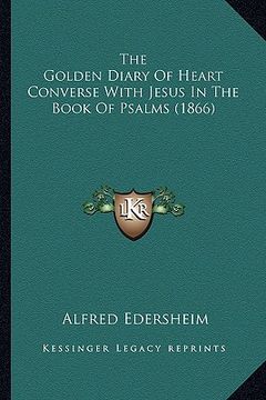 portada the golden diary of heart converse with jesus in the book of psalms (1866)