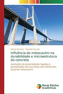 portada Influência do Metacaulim na Durabilidade e Microestrutura do Concreto: Avaliação de Propriedades Ligadas à Durabilidade de Concretos com Diferentes Tipos de Metacaulim (en Portugués)