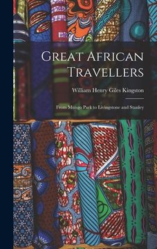 portada Great African Travellers: From Mungo Park to Livingstone and Stanley (en Inglés)