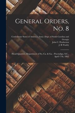 portada General Orders, No. 8: Head-Quarters, Department of So. Ca. & Ga.: Pocotaligo, S.C., April 17th, 1862 (en Inglés)